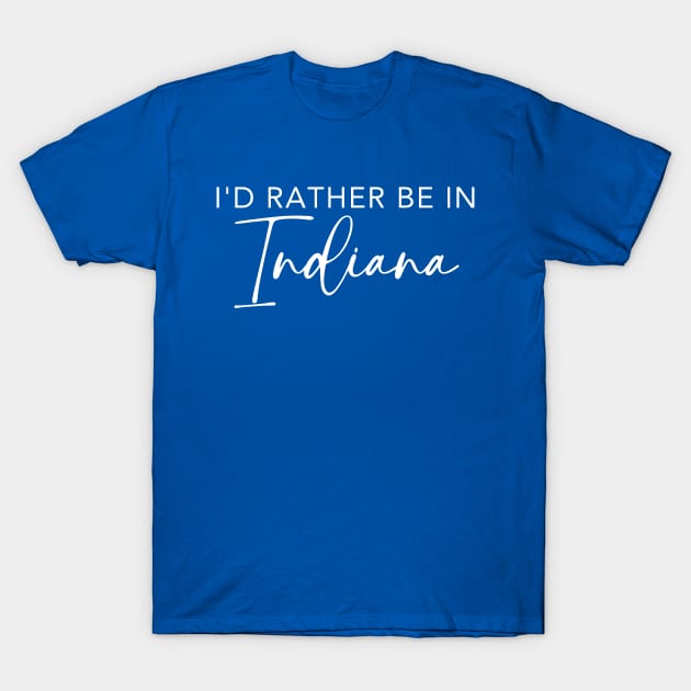 I'd Rather Be In Indiana T-Shirt by RefinedApparelLTD